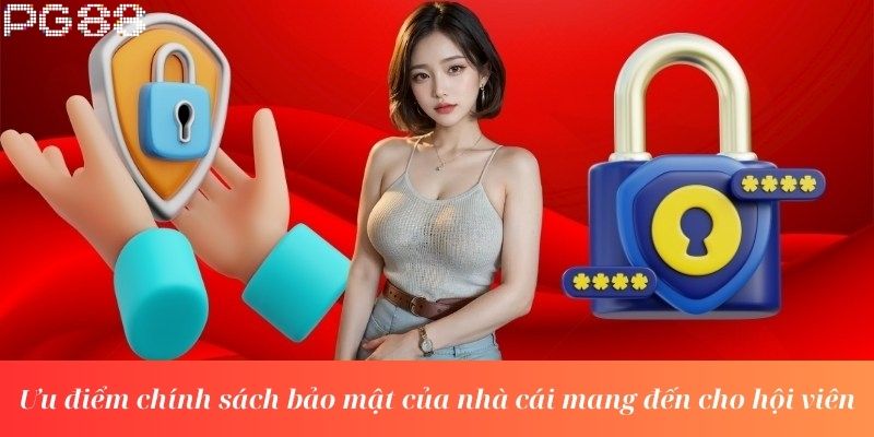 Ưu điểm chính sách bảo mật của nhà cái mang đến cho hội viên
