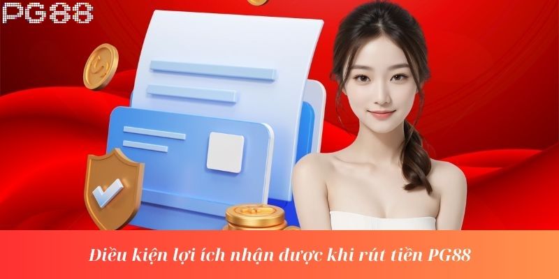 Điều kiện lợi ích nhận được khi rút tiền PG88